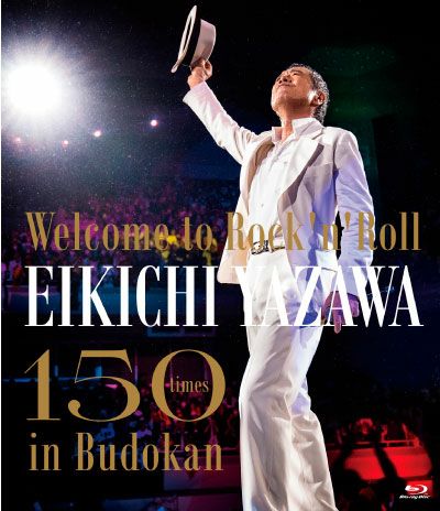 【予約】2024.3.13発売矢沢永吉『〜Welcome to Rock‘n’Roll〜 EIKICHI YAZAWA 150times in  Budokan』購入者特典：オリジナル・B2ポスター付き！Blu-ray　[三条本店] | JEUGIA